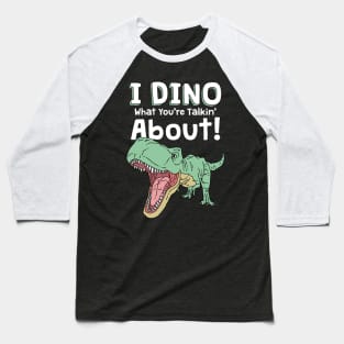 I Dino What You're Talkin' About Baseball T-Shirt